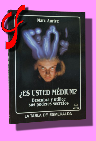 ES USTED MDIUM? Descubra y utilice sus poderes secretos